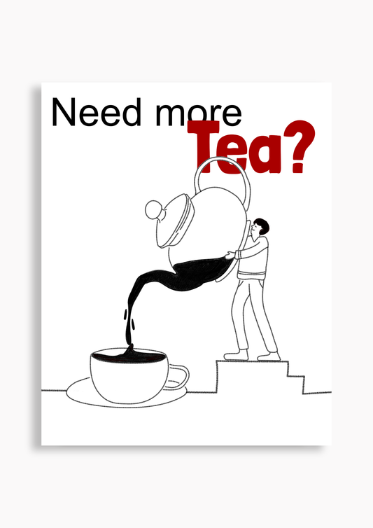 Need more Tea? - Poster