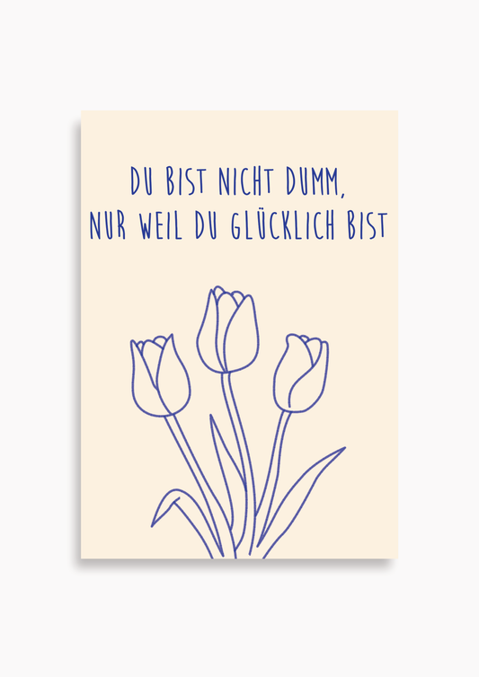 Du bist nicht dumm nur weil du glücklich bist  - Poster